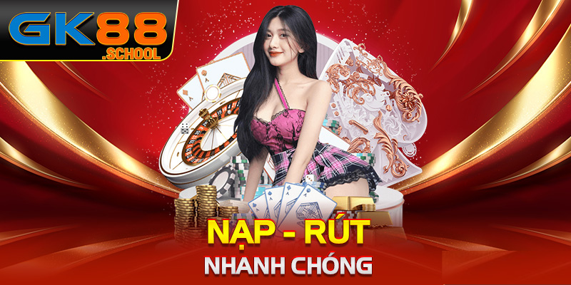 Quy trình nạp - rút tiền GK88 diễn ra nhanh chóng, an toàn