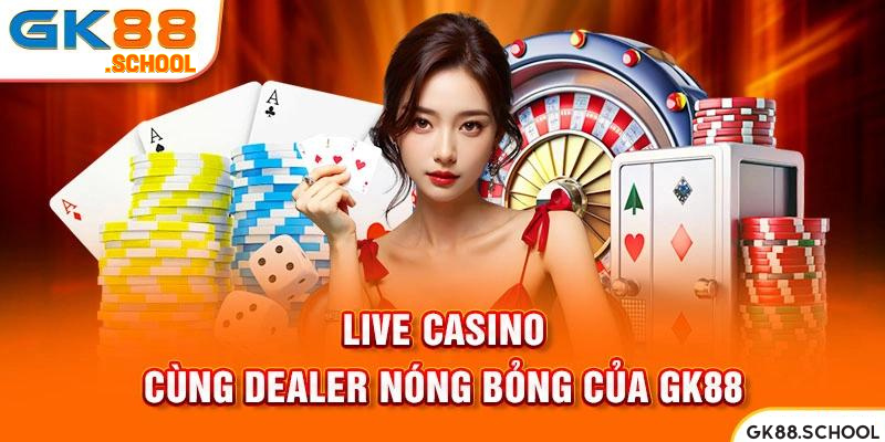 Trải nghiệm casino trực tuyến GK88 với những dealer quyến rũ