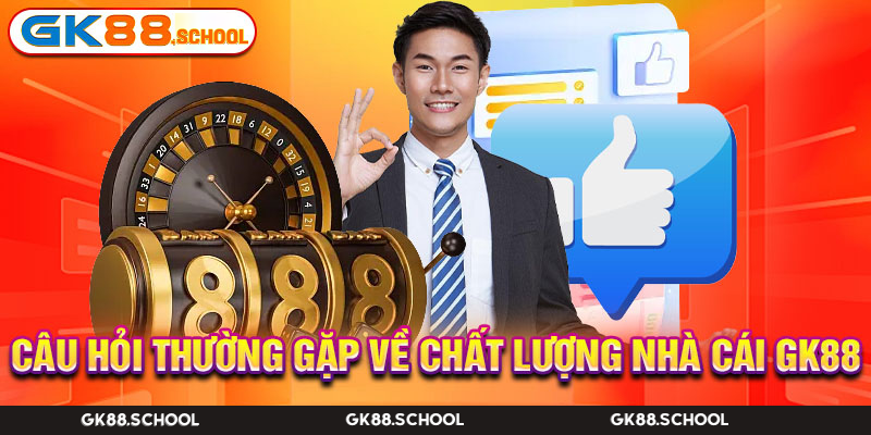 Câu hỏi thường gặp về GK88 và điều bạn cần biết