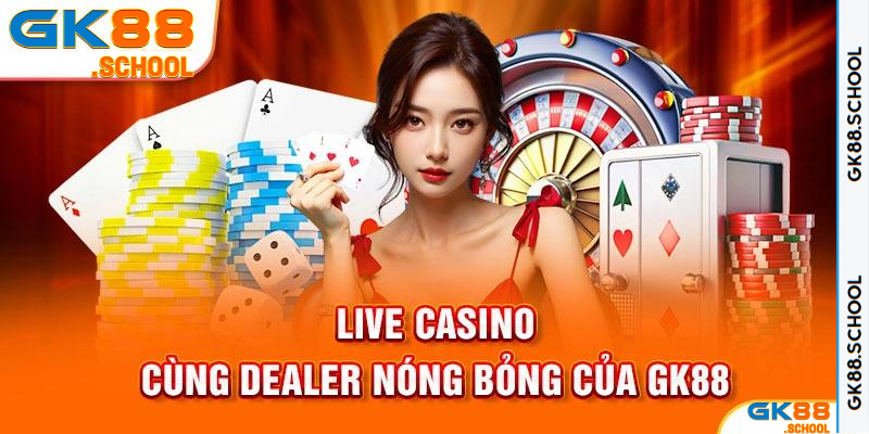 Lợi thế của sảnh Casino GK88