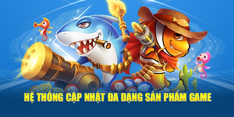 Hệ thống cập nhật đa dạng sản phẩm game 