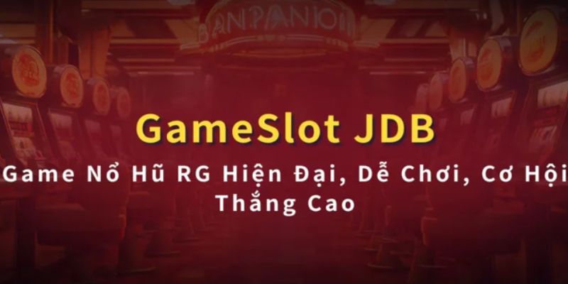 JDB Nổ Hũ: Thử Ngay, Thắng Liền Tay Với Tỷ Lệ Hấp Dẫn