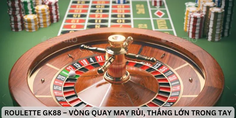 Roulette GK88 – Cơ hội đổi đời với vòng quay may mắn