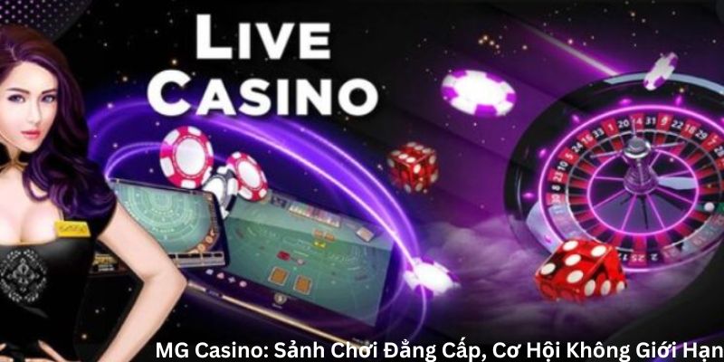 Trải nghiệm những tựa game đỉnh cao tại MG Casino